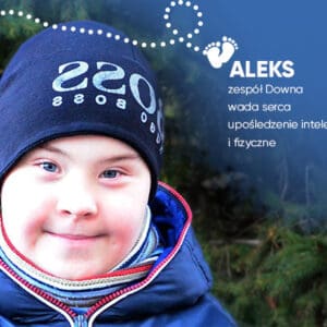 Jestem Aleks i mam Zespół Downa, ale tak jak Ty mam serce i czuję